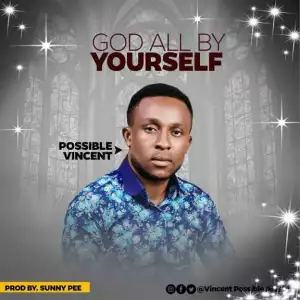Possible Vincent - God All By Yourself